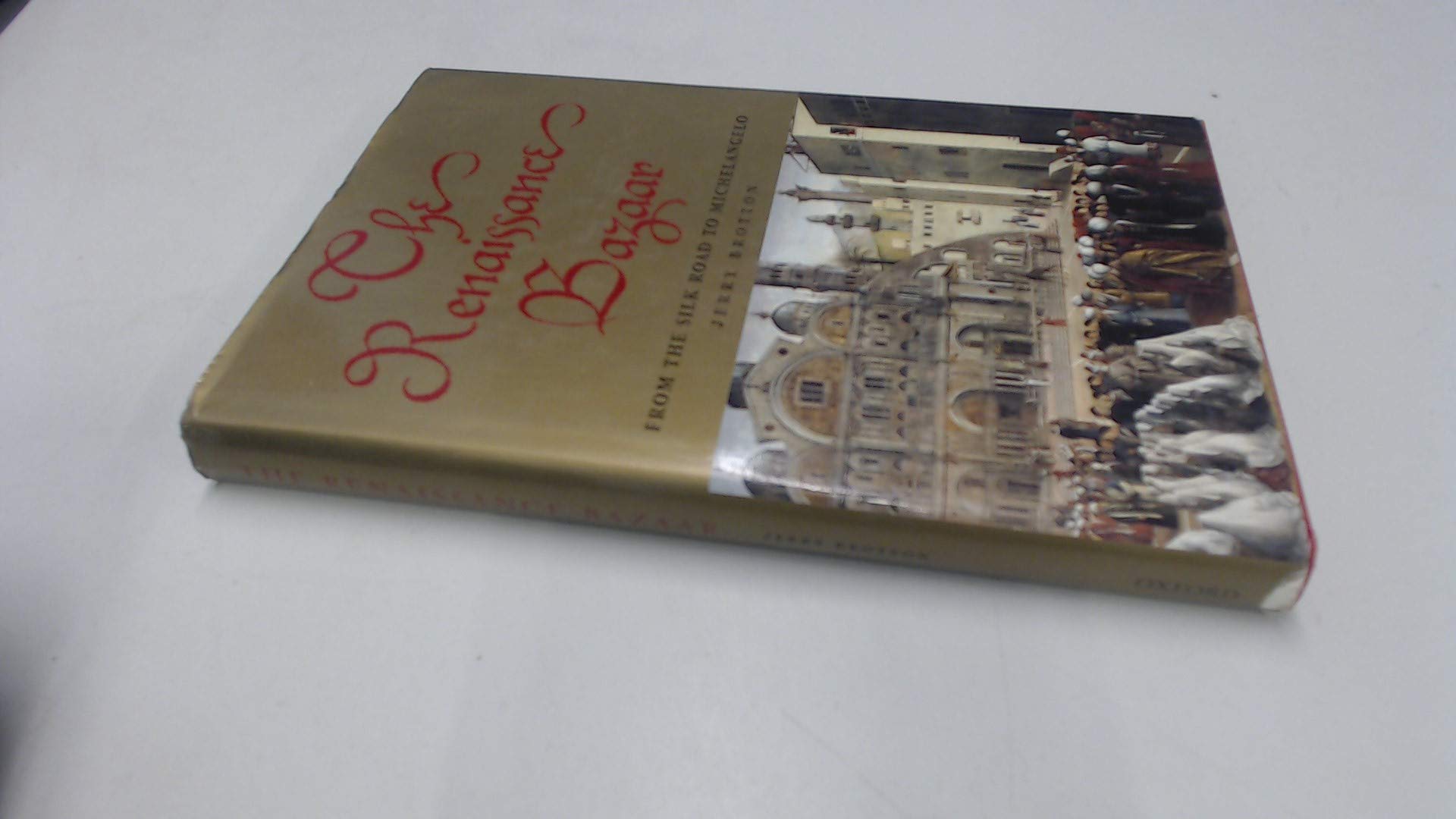 The Renaissance Bazaar: From The Silk Road To Michelangelo,New
