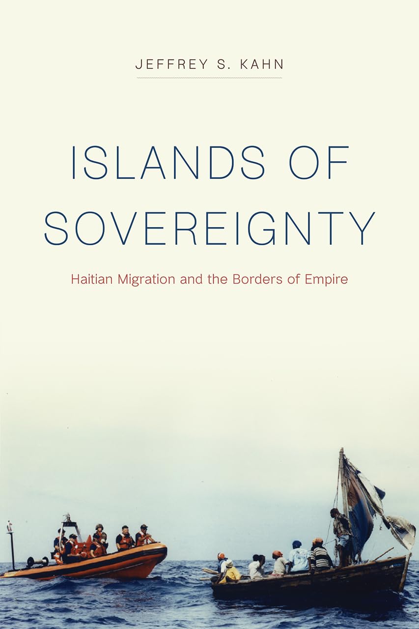 Islands of Sovereignty: Haitian Migration and the Borders of Empire (Chicago Series in Law and Society),New