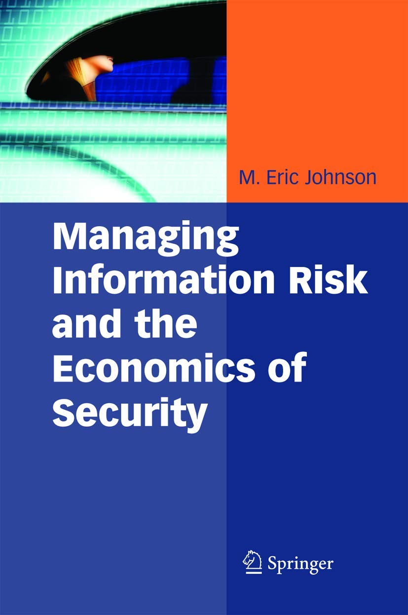 Managing Information Risk and the Economics of Security (Medizinische Informatik Und Satistik),New