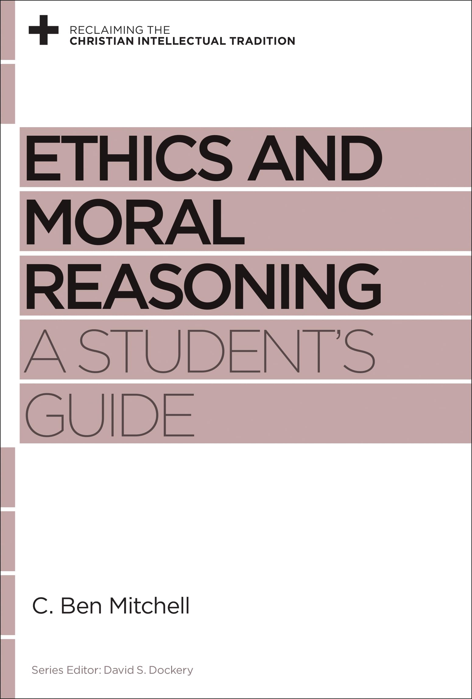 Ethics and Moral Reasoning: A Student's Guide (Reclaiming the Christian Intellectual Tradition),New