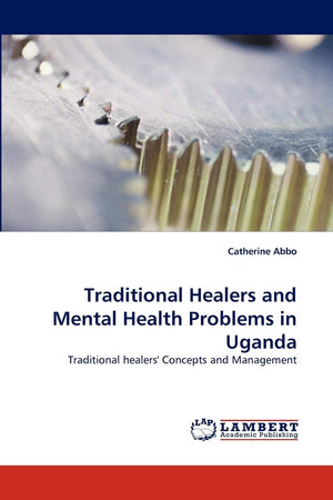 Traditional Healers and Mental Health Problems in Uganda: Traditional healers' Concepts and Management,Used