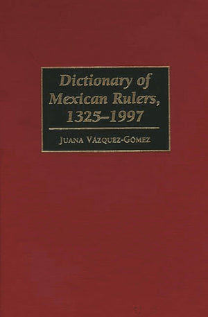 Dictionary of Mexican Rulers, 13251997 (Contributions to the Study of Music),Used