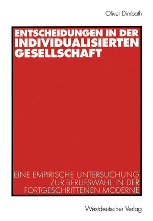 Entscheidungen in der individualisierten Gesellschaft: Eine empirische Untersuchung zur Berufswahl in der fortgeschrittenen Mode,Used