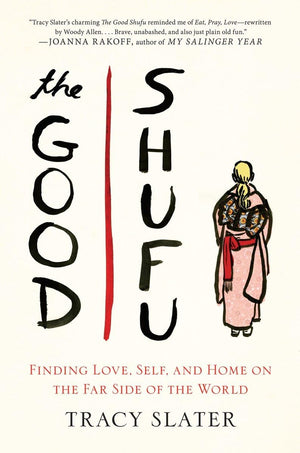 The Good Shufu: Finding Love, Self, And Home On The Far Side Of The World,New