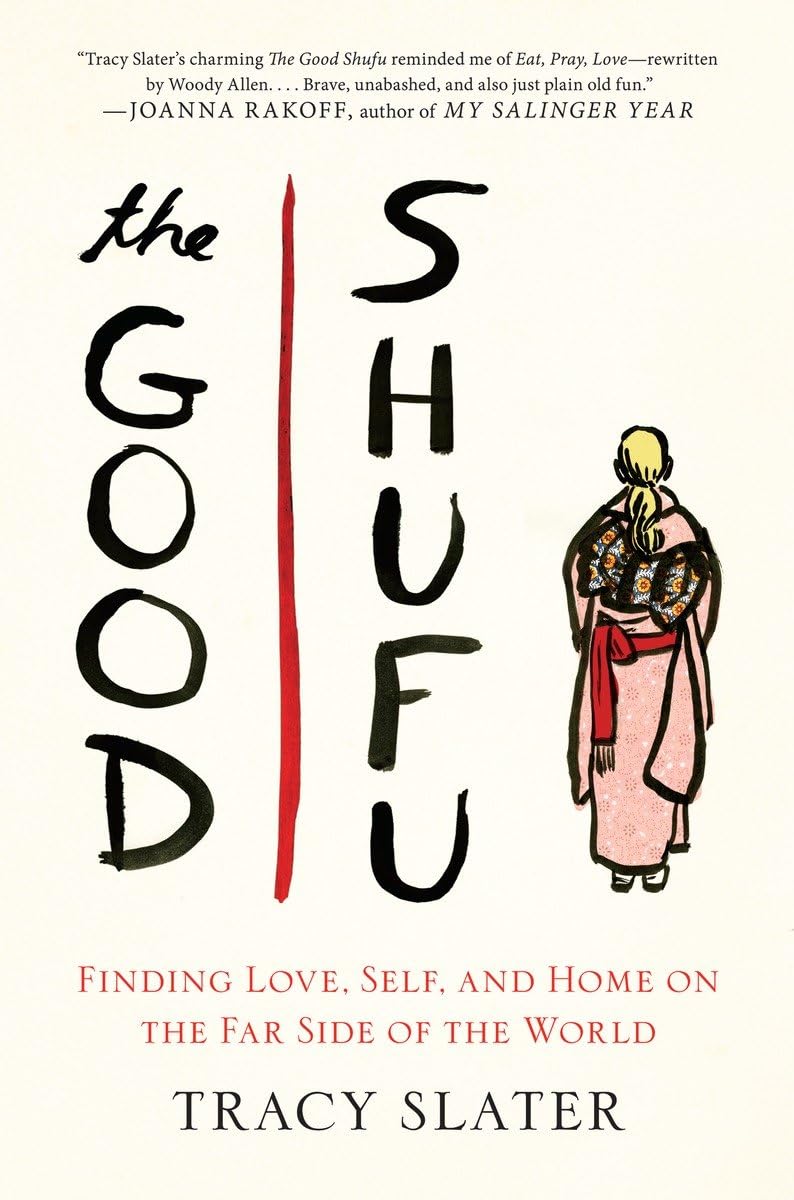 The Good Shufu: Finding Love, Self, And Home On The Far Side Of The World,New