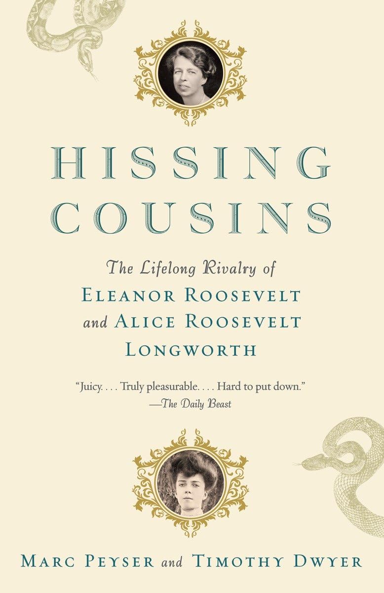 Hissing Cousins: The Lifelong Rivalry of Eleanor Roosevelt and Alice Roosevelt Longworth,New