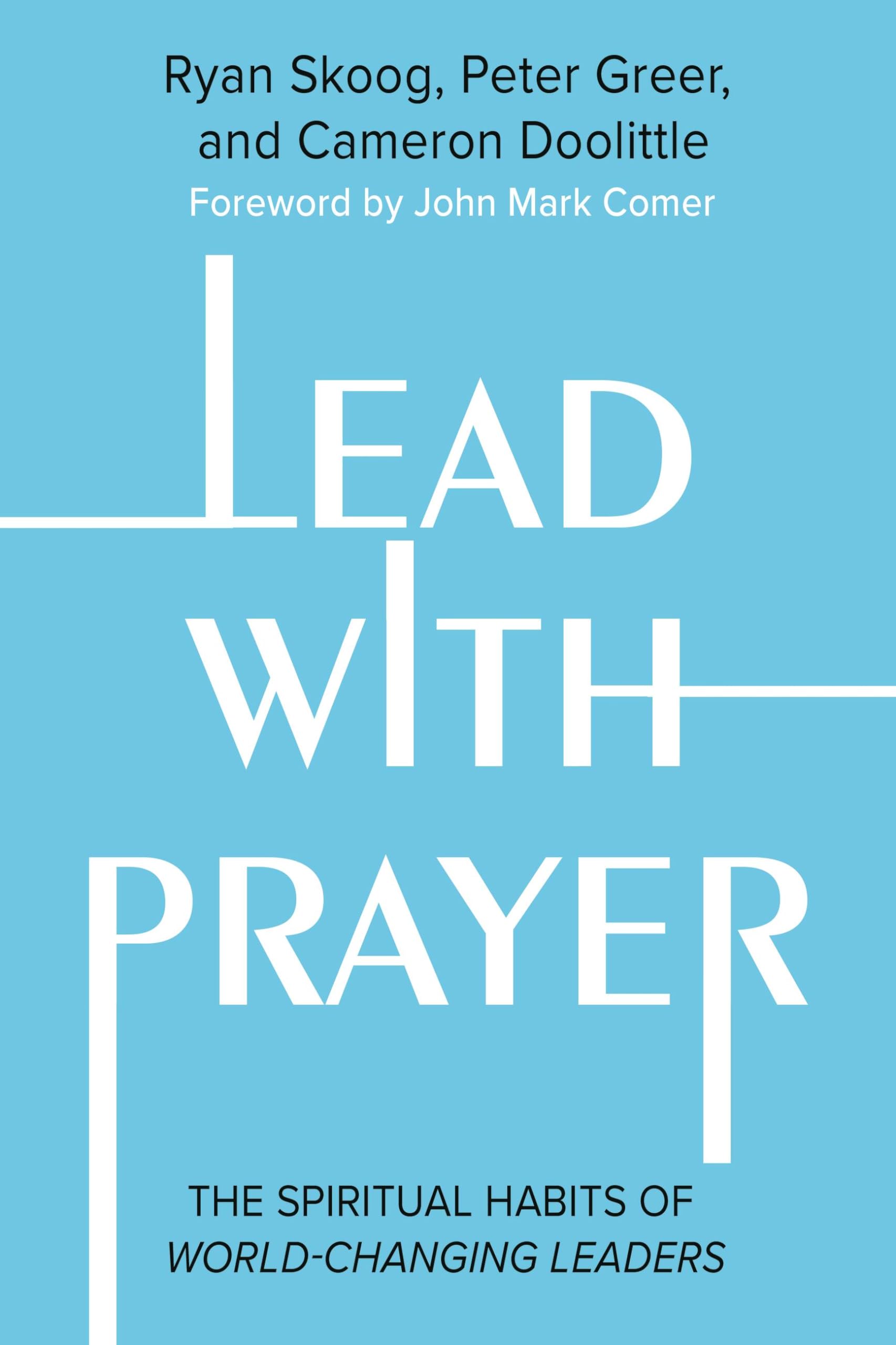 Lead With Prayer: The Spiritual Habits Of Worldchanging Leaders,Used