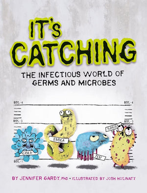 Its Catching: The Infectious World of Germs and Microbes