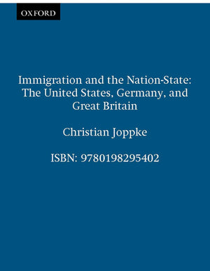 Immigration and the NationState: The United States, Germany, and Great Britain,Used