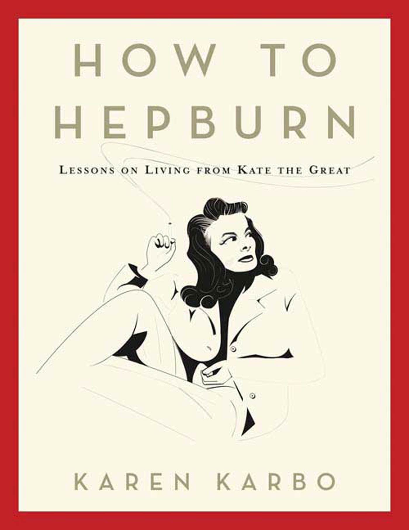 How To Hepburn: Lessons On Living From Kate The Great