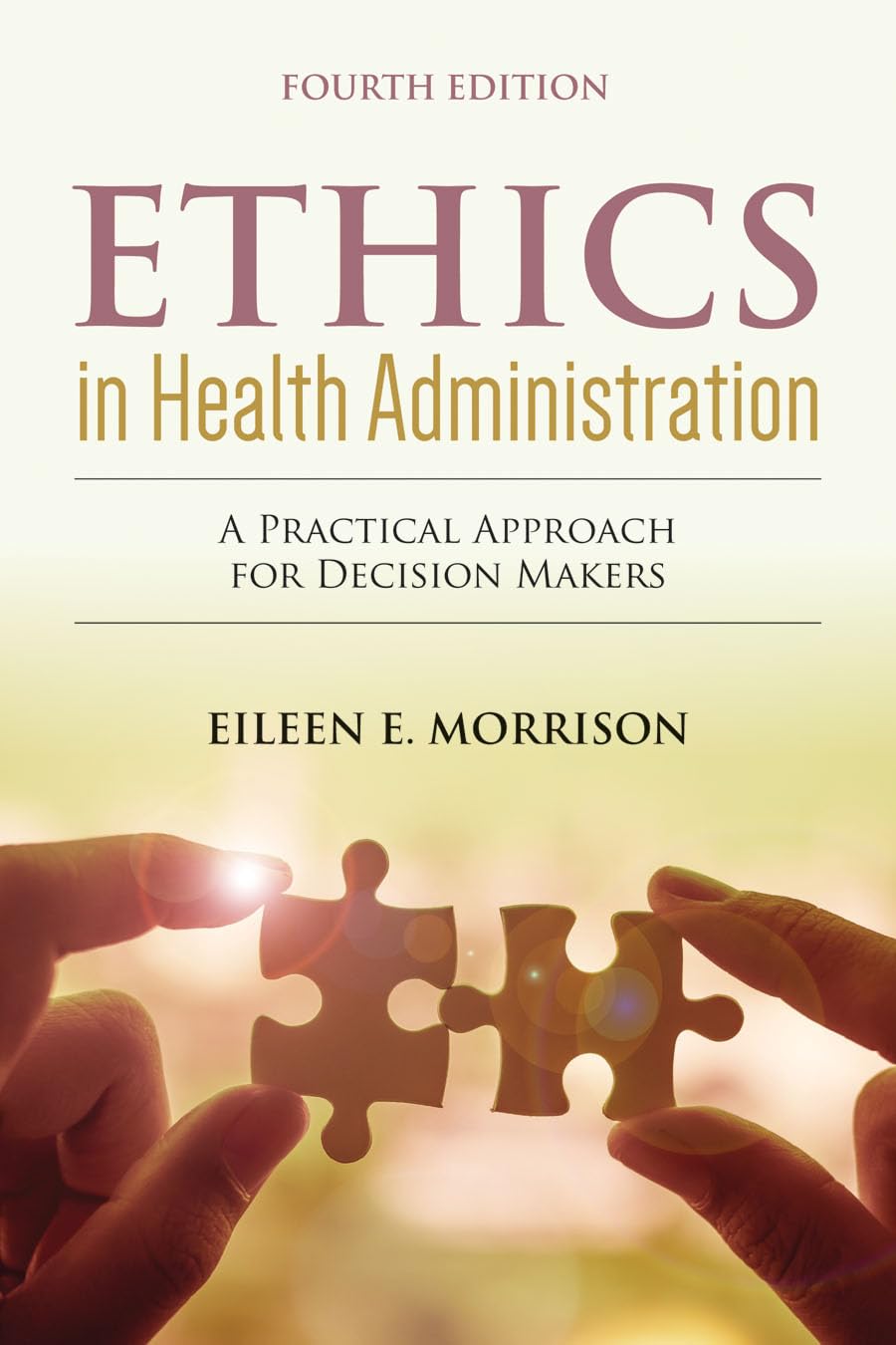Ethics in Health Administration: A Practical Approach for Decision Makers: A Practical Approach for Decision Makers,Used