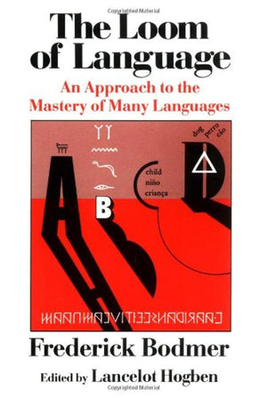 The Loom of Language: An Approach to the Mastery of Many Languages,New