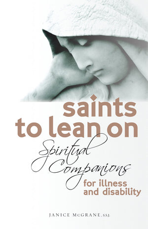 Saints To Lean On: Spiritual Companions For Illness And Disability,Used