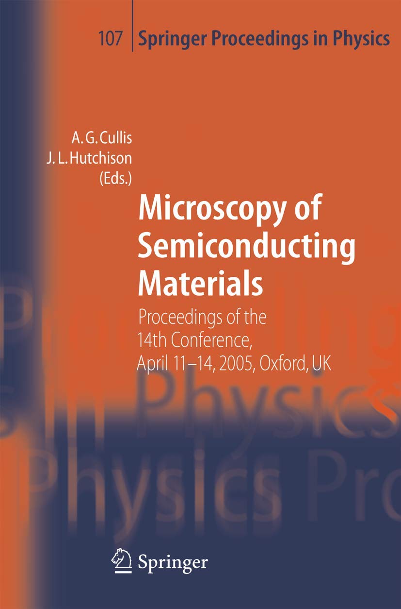 Microscopy of Semiconducting Materials: Proceedings of the 14th Conference, April 1114, 2005, Oxford, UK (Springer Proceedings ,New