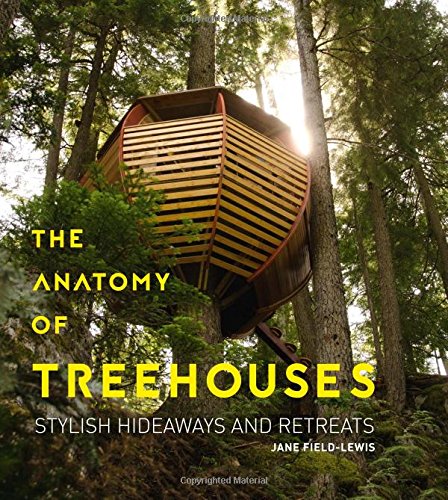 The Anatomy of Treehouses: Stylish Hideaways and Retreats,Used