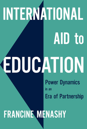 International Aid To Education: Power Dynamics In An Era Of Partnership (International Perspectives On Educational Reform Series,New