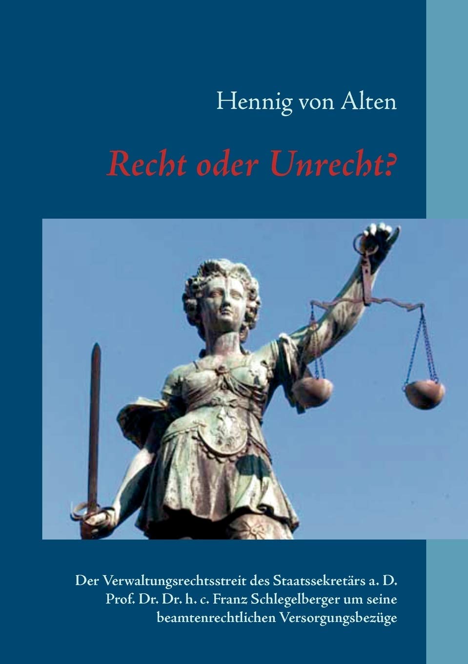 Recht oder Unrecht?: Der Verwaltungsrechtsstreit des Staatssekretrs a. D. Prof. Dr. Dr. h. c. Franz Schlegelberger um seine beam,Used