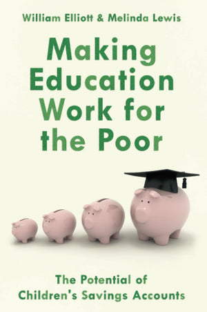 Making Education Work for the Poor : THE POTENTIAL OF CHILDRENS SAVINGS ACCOUNTS: The Potential of Children's Savings Accounts,New