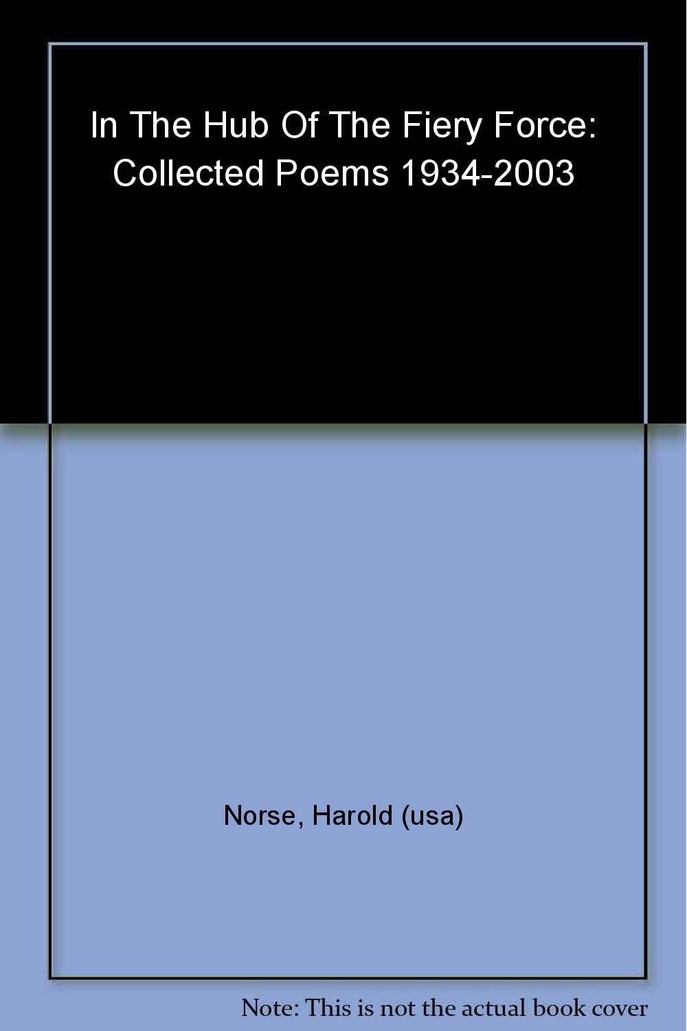 In The Hub Of The Fiery Force: Collected Poems 19342003,Used