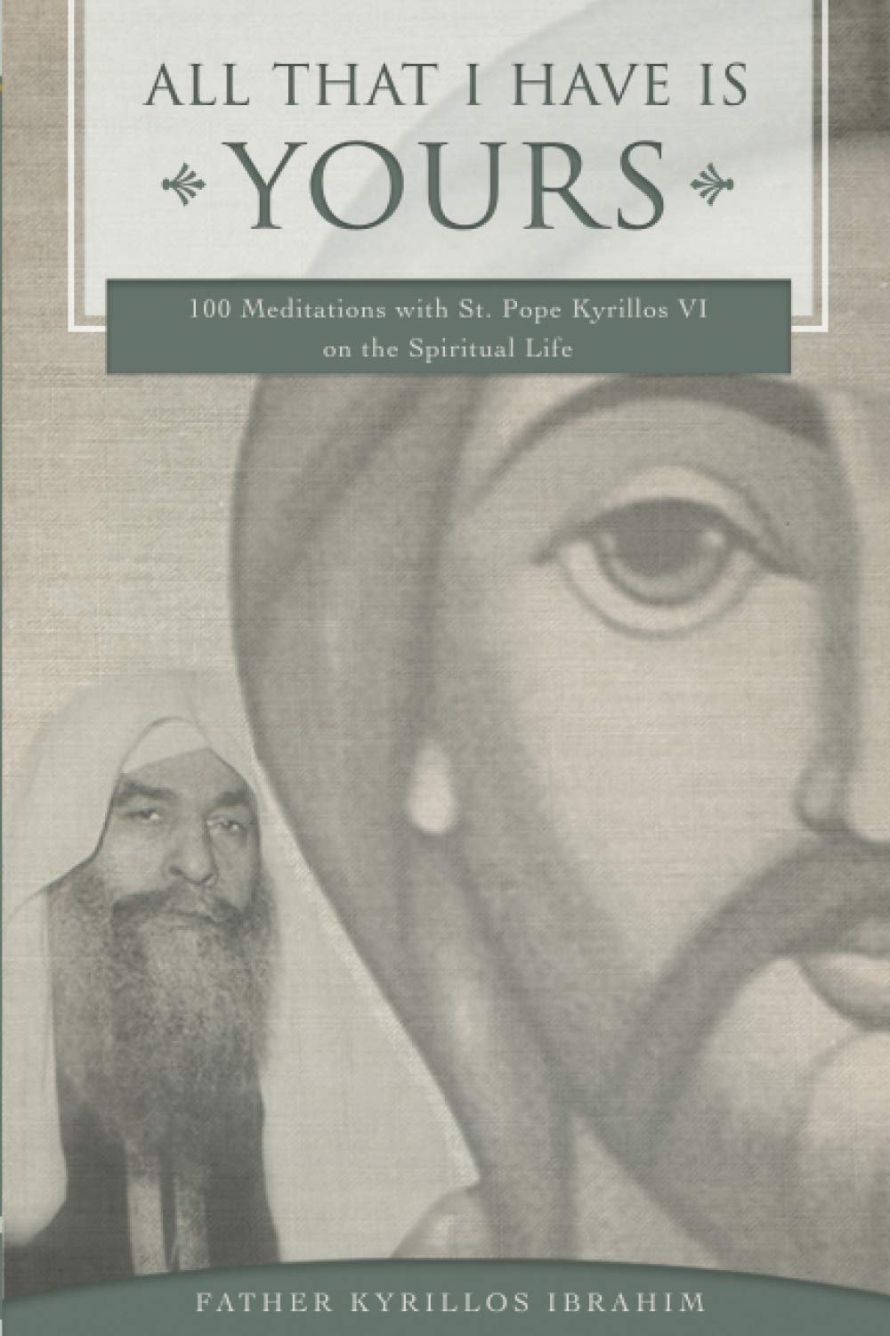 All That I Have Is Yours: 100 Meditations with St. Pope Kyrillos VI on the Spiritual Life (Spirituality Series),Used