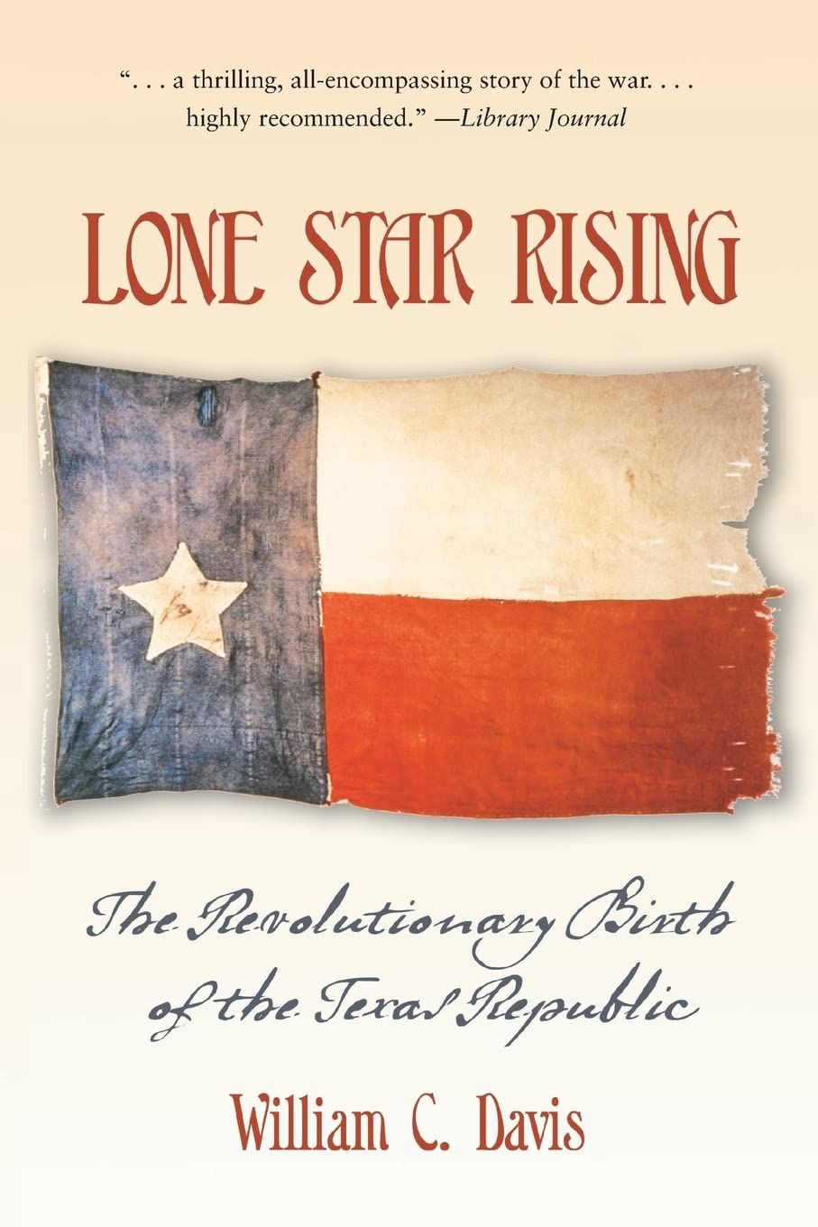 Lone Star Rising: The Revolutionary Birth of the Texas Republic,New