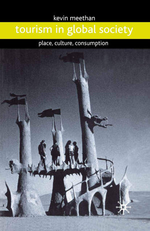 Tourism In Global Society: Place, Culture, Consumption
