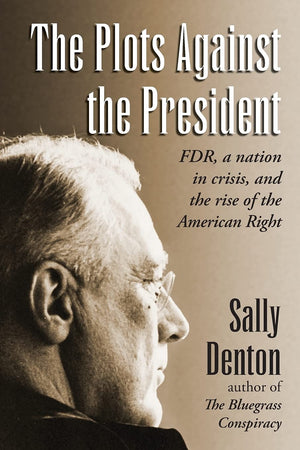 The Plots Against the President: FDR, A Nation in Crisis, and the Rise of the American Right,Used