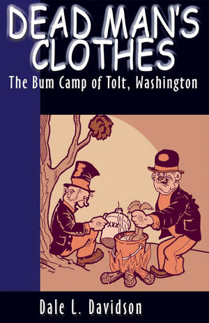 Dead Mans Clothes: The Bum Camp of Tolt Washington,Used