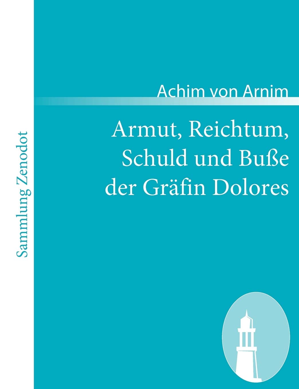 Armut, Reichtum, Schuld Und Bue Der Grfin Dolores: Eine Wahre Geschichte Zur Lehrreichen Unterhaltung Armer Frulein (Sammlung Ze,Used