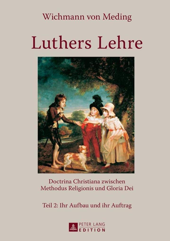 Luthers Lehre: Doctrina Christiana zwischen Methodus Religionis und Gloria Dei Teil 2: Ihr Aufbau und ihr Auftrag (German Editi,Used