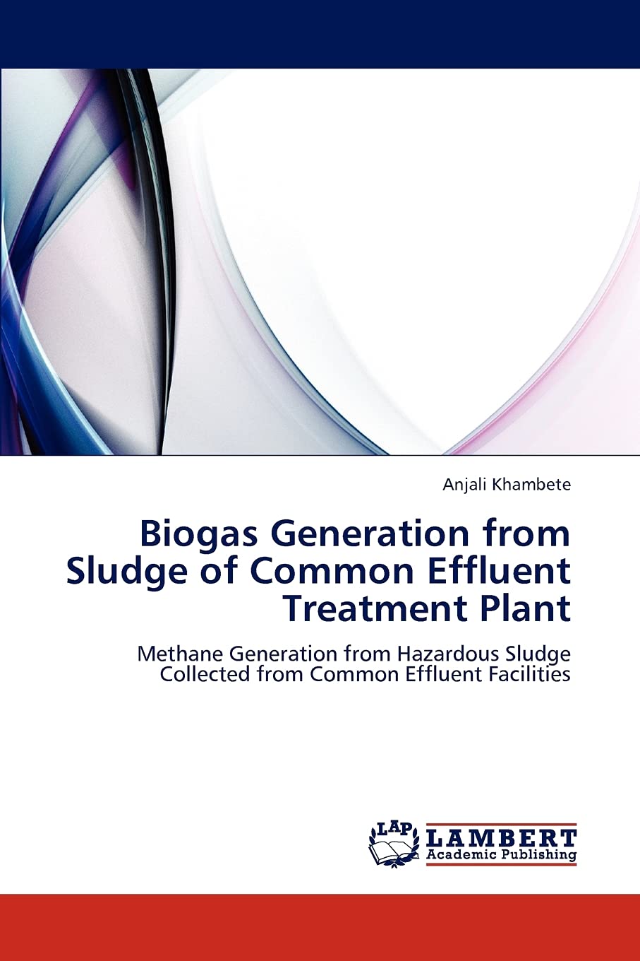 Biogas Generation from Sludge of Common Effluent Treatment Plant: Methane Generation from Hazardous Sludge Collected from Common,Used