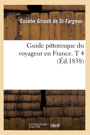 Guide Pittoresque Du Voyageur En France. T 4 (d.1838) (Histoire) (French Edition),Used
