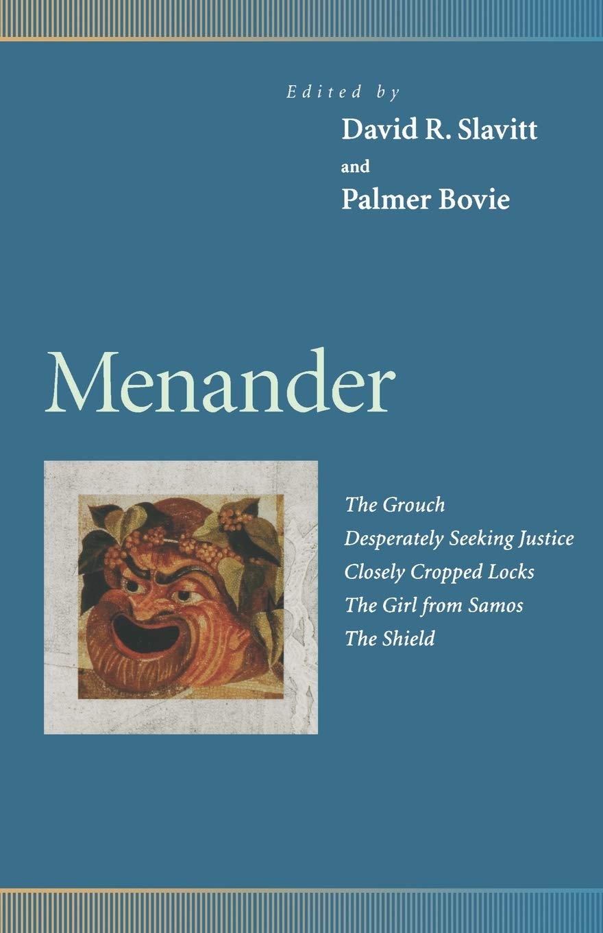 Menander : The Grouch, Desperately Seeking Justice, Closely Cropped Locks, the Girl from Samos, the Shield (Penn Greek Drama Ser,New