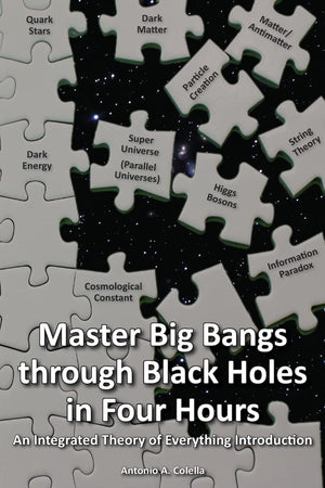 Master Big Bangs Through Black Holes In Four Hours: An Integrated Theory Of Everything Introduction,Used