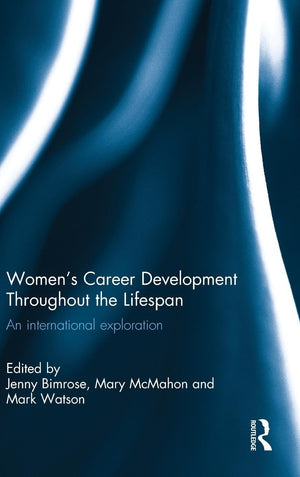 Women's Career Development Throughout the Lifespan: An international exploration,Used