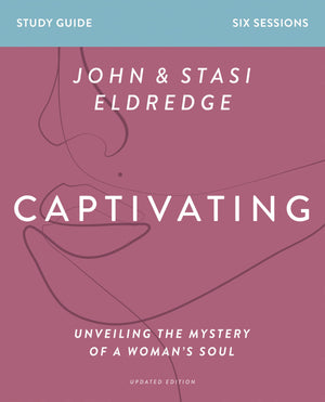 Captivating Bible Study Guide, Updated Edition: Unveiling The Mystery Of A Womans Soul