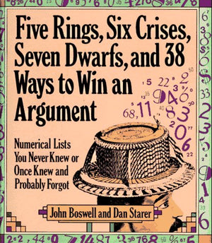 Five Rings, Six Crises, Seven Dwarfs, and 38 Ways to Win an Argument: Numerical Lists You Never Knew or Once Knew and Probably F,Used
