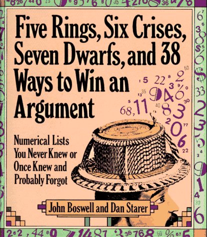 Five Rings, Six Crises, Seven Dwarfs, and 38 Ways to Win an Argument: Numerical Lists You Never Knew or Once Knew and Probably F,Used