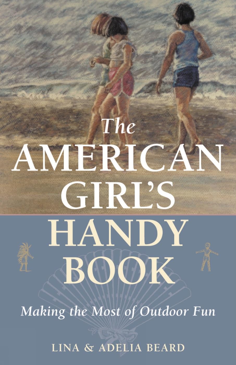 The American Girl's Handy Book: Making the Most of Outdoor Fun,Used