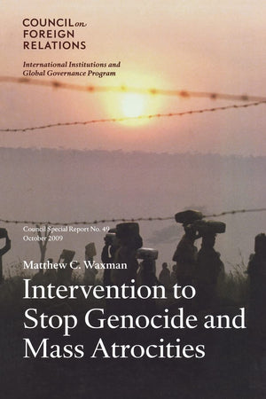 Intervention to Stop Genocide and Mass Atrocities: Council Special Report No. 49, October 2009 (Council Special Reports),Used