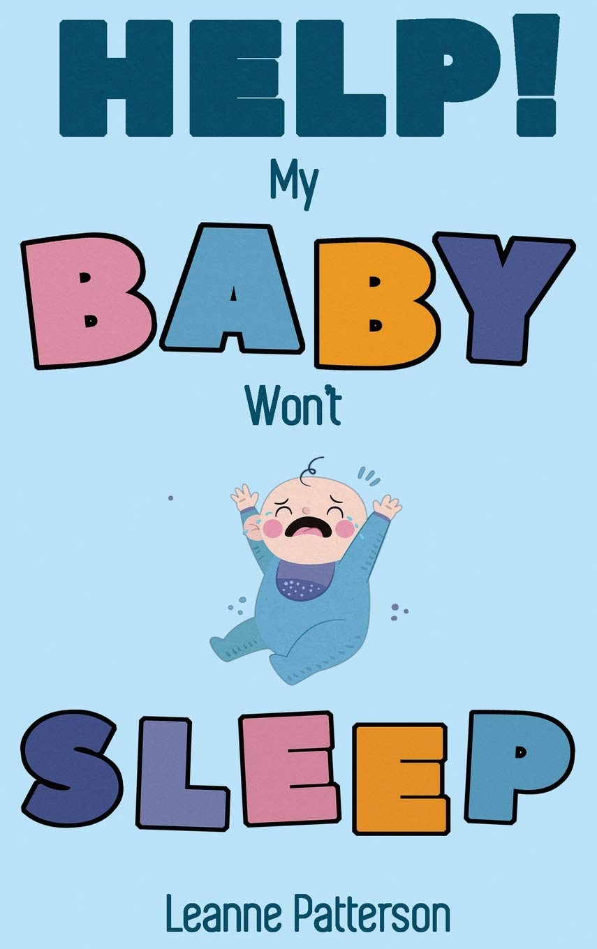 Help! My Baby Won't Sleep: The Exhausted Parent's Loving Guide to Baby Sleep Training, Developing Healthy Infant Sleep Habits an,Used