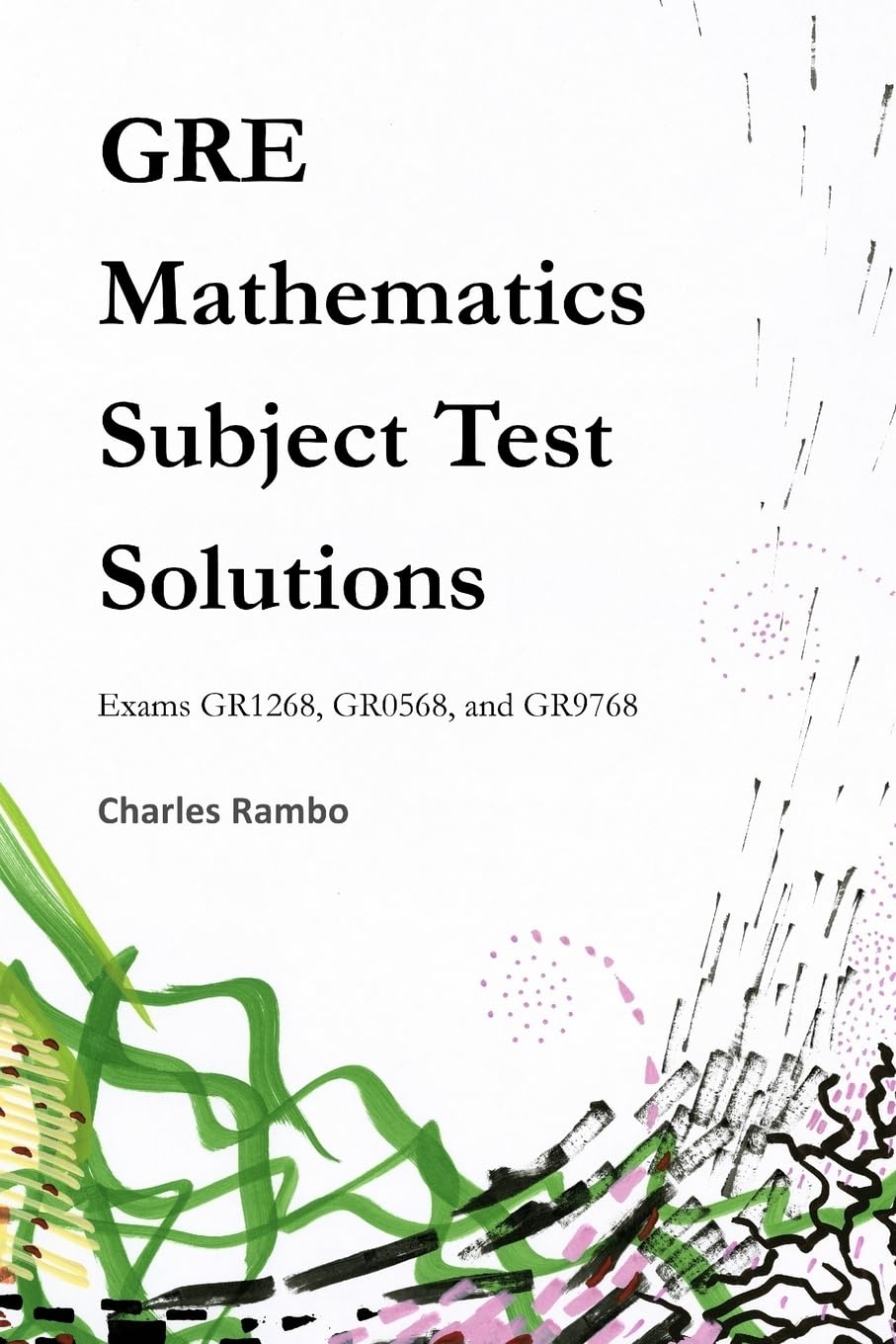 GRE Mathematics Subject Test Solutions: Exams GR1268, GR0568, and GR9768,New