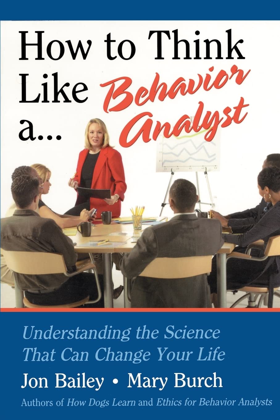 How to Think Like a Behavior Analyst: Understanding the Science That Can Change Your Life