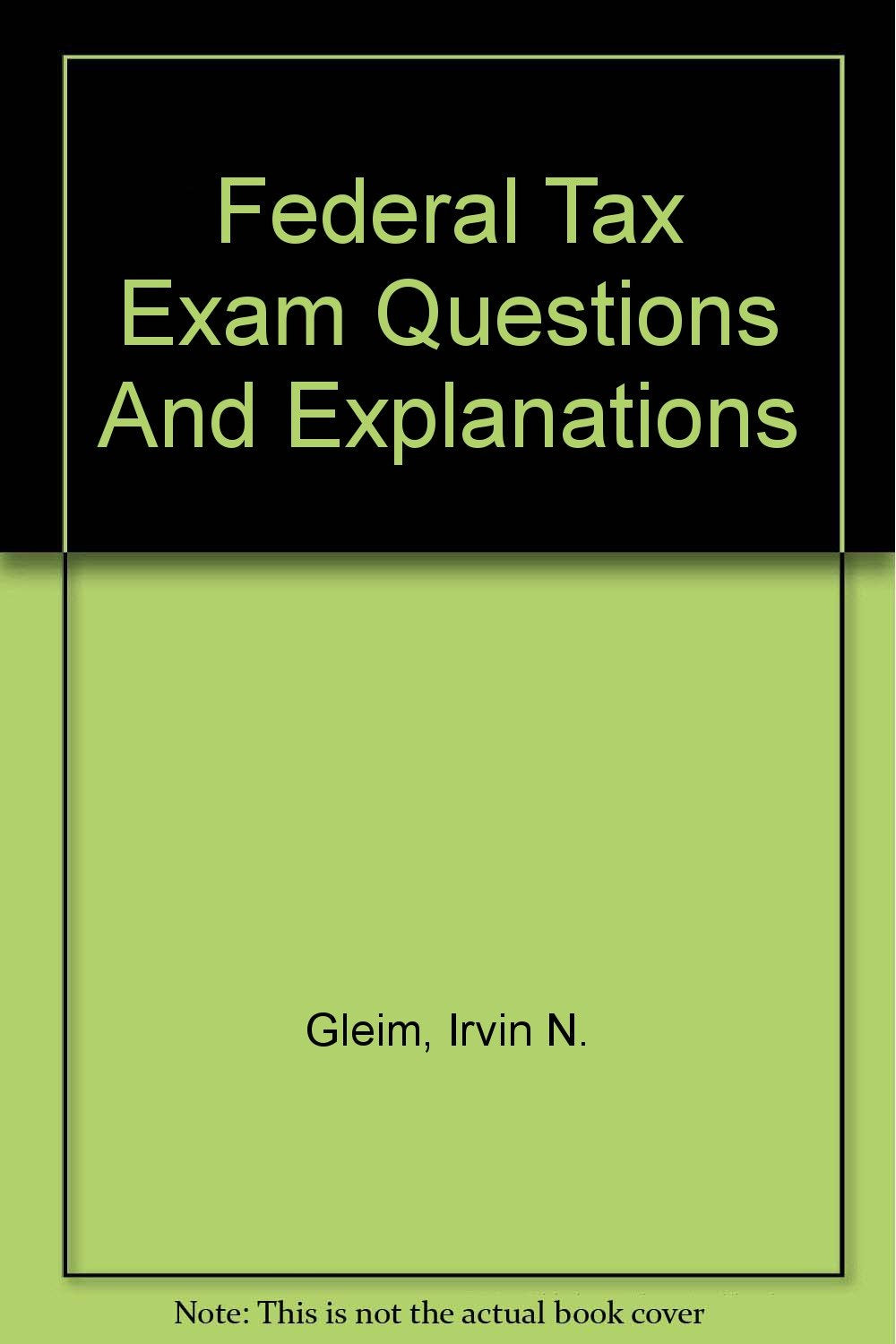 Federal Tax Exam Questions And Explanations,New