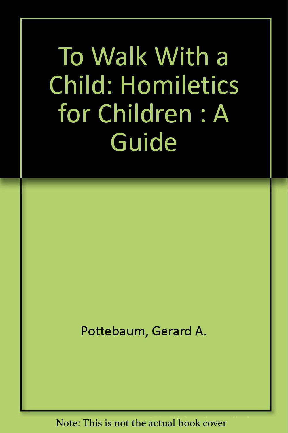 To Walk With a Child: Homiletics for Children : A Guide,Used