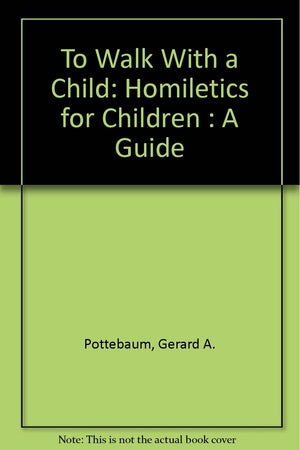 To Walk With a Child: Homiletics for Children : A Guide,Used