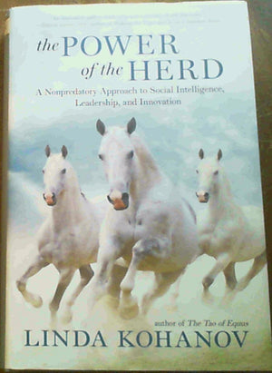 The Power Of The Herd: A Nonpredatory Approach To Social Intelligence, Leadership, And Innovation