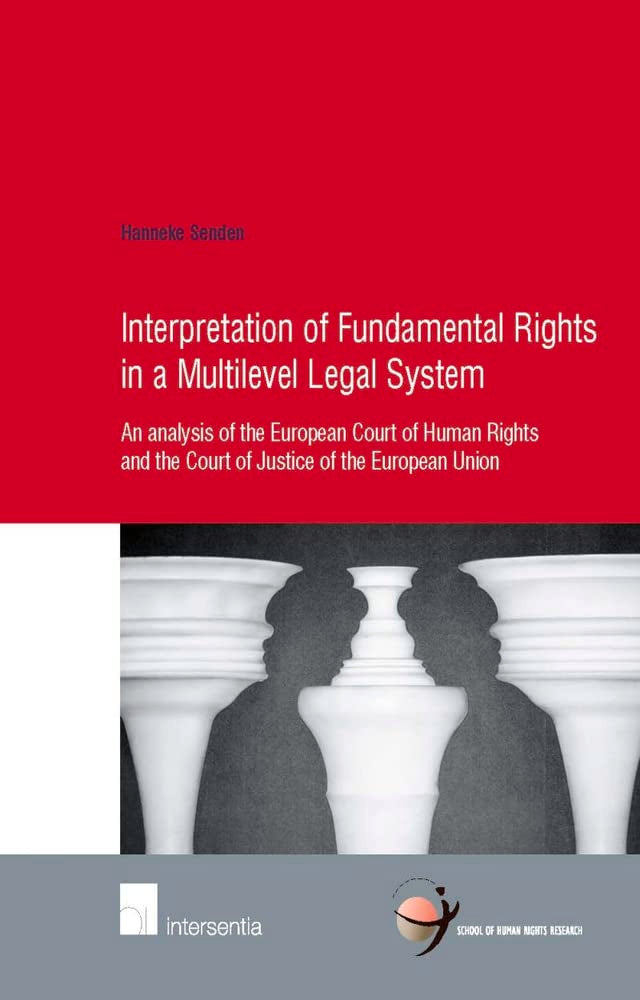 Interpretation Of Fundamental Rights In A Multilevel Legal System: An Analysis Of The European Court Of Human Rights And The Cou,Used