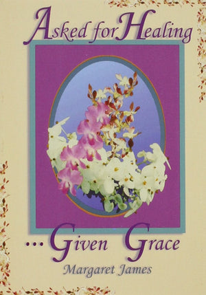 Asked For Healing...Given Grace,New