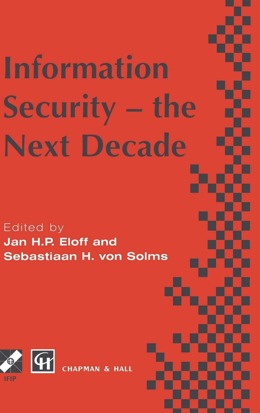 Information Security  the Next Decade (IFIP Advances in Information and Communication Technology),New